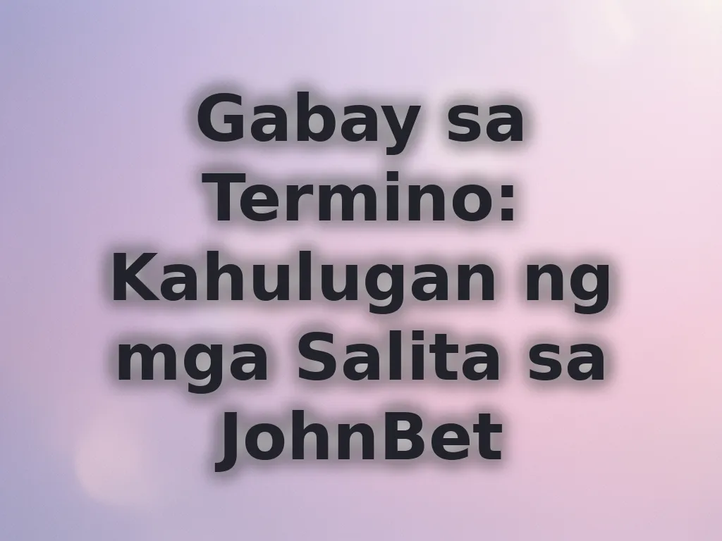 Kahulugan ng mga Termino sa JohnBet