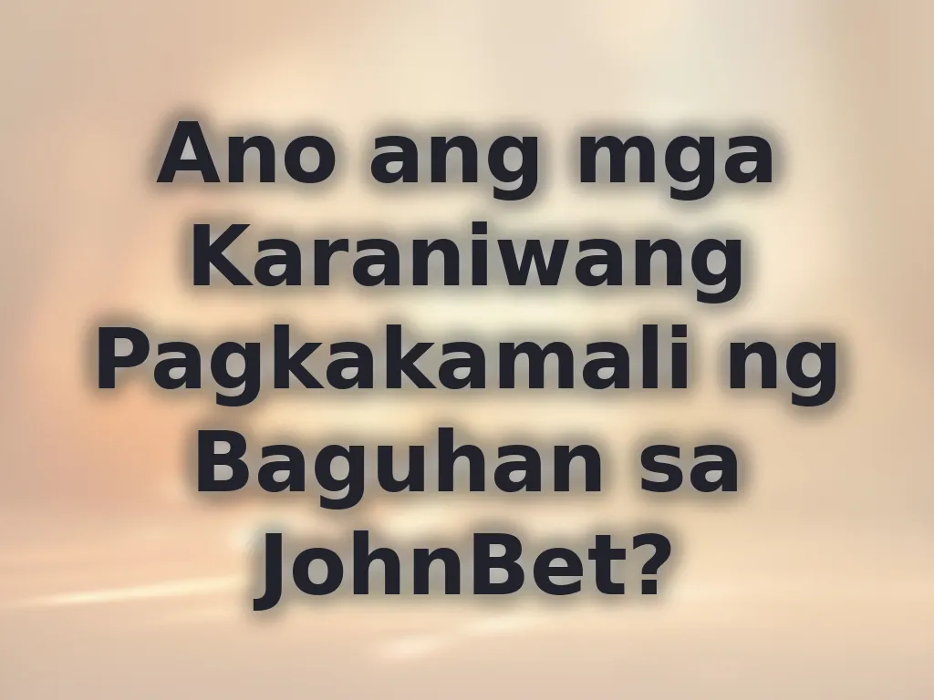 Pagkakamali ng Baguhan sa JohnBet